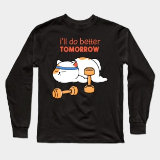 Better Workout Tomorrow Long Sleeve T-Shirt